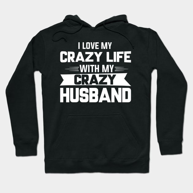 I Love My Crazy Life With My Crazy Husband Hoodie by Jenna Lyannion